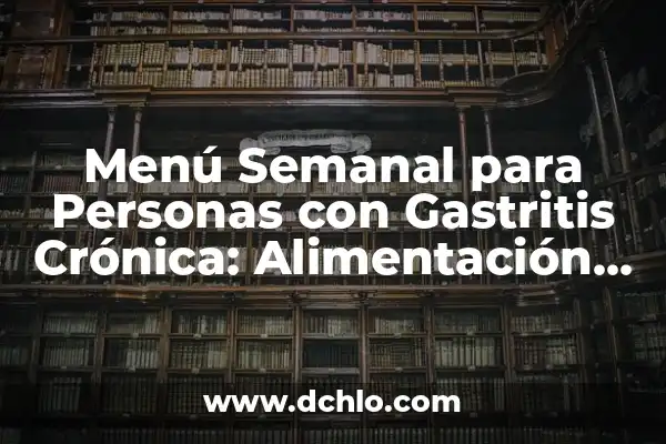 Menú de una Página: La Esencia de la Navegación Web 6 Menú Semanal para Personas con Gastritis Crónica: Alimentación Saludable y Deliciosa