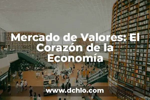 El Significado de Tianguis en Wikipedia 5 Mercado de Valores: El Corazón de la Economía