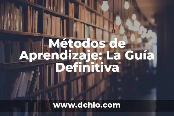 Métodos de Pago: Significado y Definición 7 Métodos de Aprendizaje: La Guía Definitiva