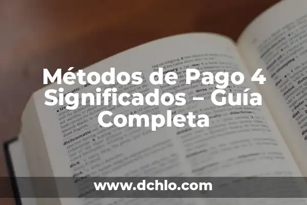 Métodos de Pago: Significado y Definición 6 Métodos de Pago 4 Significados – Guía Completa