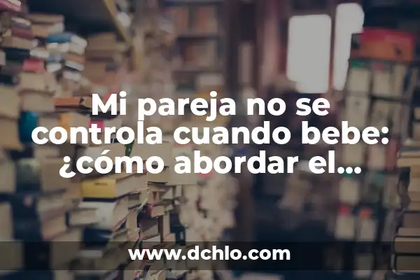 Mi Hijo de 30 Años me Odia: Cómo Abordar la Distancia Emocional 3 Mi pareja no se controla cuando bebe: ¿cómo abordar el problema?
