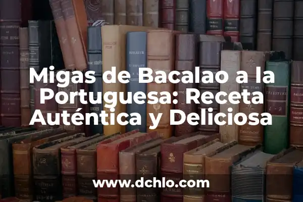 Entendendo o Osso Hioide 5 Migas de Bacalao a la Portuguesa: Receta Auténtica y Deliciosa
