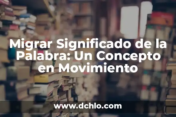 Significado del Movimiento de Traslación 7 Migrar Significado de la Palabra: Un Concepto en Movimiento