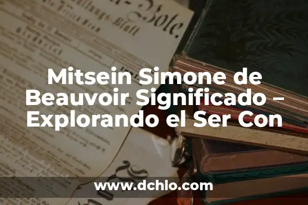 El significado de ser amable 5 Mitsein Simone de Beauvoir Significado – Explorando el Ser Con