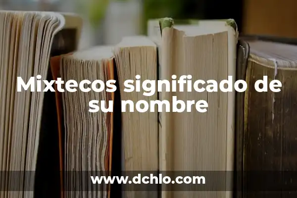 El significado del nombre de ailet 7 Mixtecos significado de su nombre