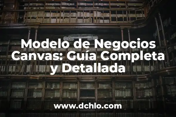 El Significado del Turismo de Negocios 8 Modelo de Negocios Canvas: Guía Completa y Detallada
