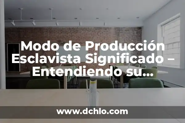 Idealismo como modo de producción: Una aproximación al concepto 6 Modo de Producción Esclavista Significado – Entendiendo su Impacto Histórico