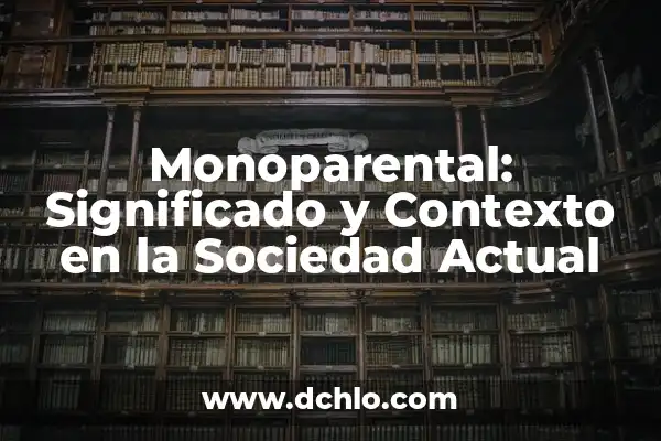 Significado del valor de compasión: Un valor esencial en la sociedad actual 5 Monoparental: Significado y Contexto en la Sociedad Actual