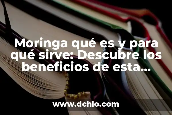 Beneficios de la Flor de Jamaica: Descubre los Secretos de esta Hierba Milagrosa 6 Moringa qué es y para qué sirve: Descubre los beneficios de esta planta milagrosa