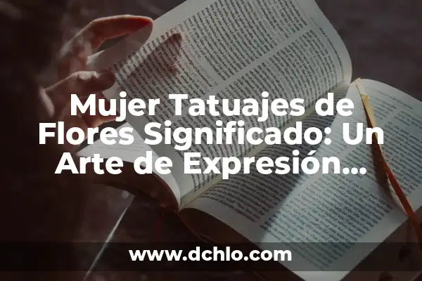 Tatuajes de Iniciales: El Arte de la Simbología Personal 6 Mujer Tatuajes de Flores Significado: Un Arte de Expresión Personal