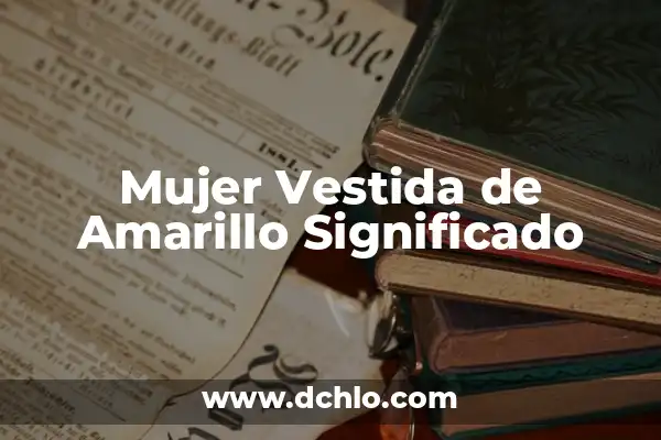 El Significado del 10 de Diciembre en el Bautizo 3 Mujer Vestida de Amarillo Significado