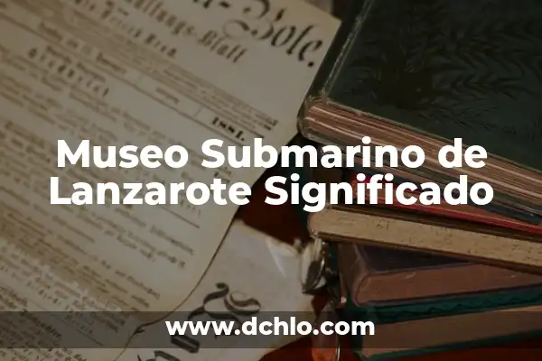 Significado del Museo de Antropología 7 Museo Submarino de Lanzarote Significado