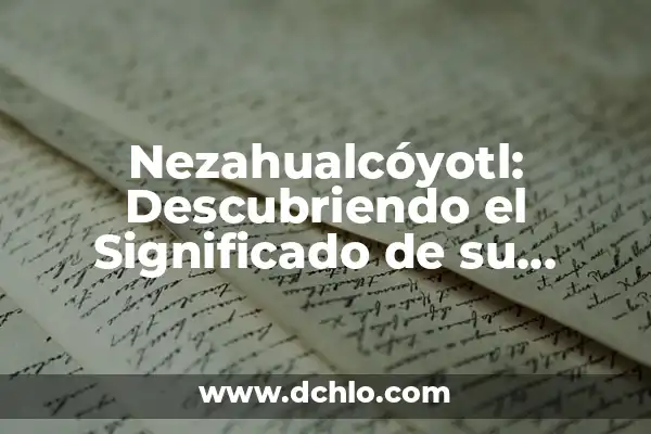 Descubriendo el Significado del Nombre Ian 6 Nezahualcóyotl: Descubriendo el Significado de su Nombre
