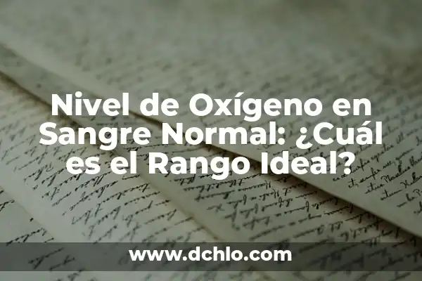 Nivel Óptimo de Azúcar en Sangre: Guía Completa para una Salud Ideal 3 Nivel de Oxígeno en Sangre Normal: ¿Cuál es el Rango Ideal?