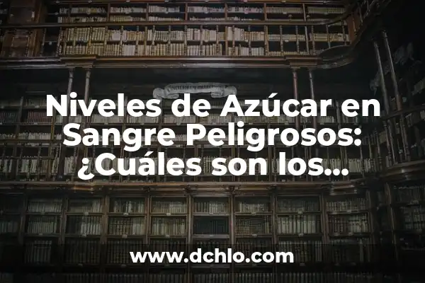 Significado para Nombres de Perros 5 Niveles de Azúcar en Sangre Peligrosos: ¿Cuáles son los Riesgos?