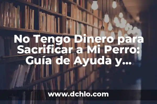 Significado de Ser Consejero del Empleado: Un Rol Fundamental en Recursos Humanos 3 No Tengo Dinero para Sacrificar a Mi Perro: Guía de Ayuda y Recursos