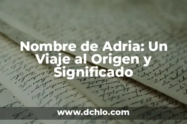 Significado en español de Duncan: Un viaje al origen del nombre 3 Nombre de Adria: Un Viaje al Origen y Significado