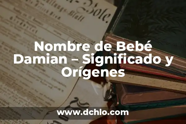 Buscar el significado del nombre Damian 3 Nombre de Bebé Damian – Significado y Orígenes