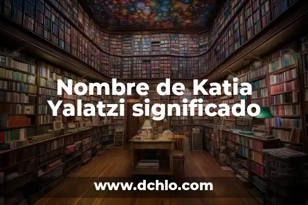 Significado del Nombre de Mariela 8 Nombre de Katia Yalatzi significado