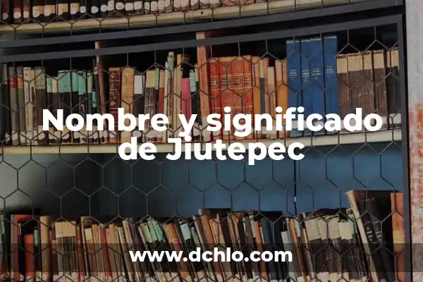 El significado del nombre de ailet 5 Nombre y significado de Jiutepec