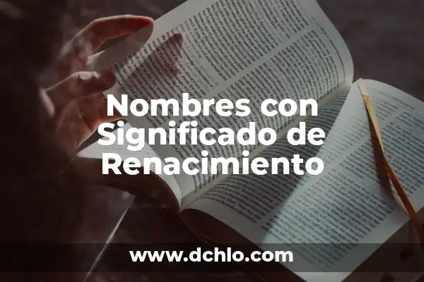 Significado del Concepto de Renacimiento 8 Nombres con Significado de Renacimiento