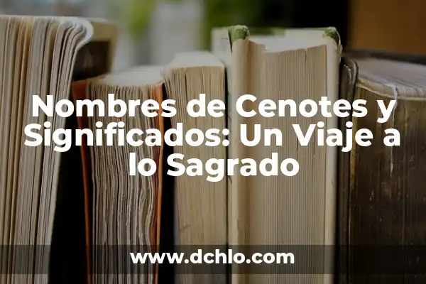 El significado y la historia del árbol sagrado 4 Nombres de Cenotes y Significados: Un Viaje a lo Sagrado
