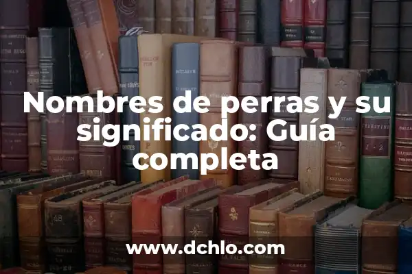 Juego de significado de nombres 6 Nombres de perras y su significado: Guía completa