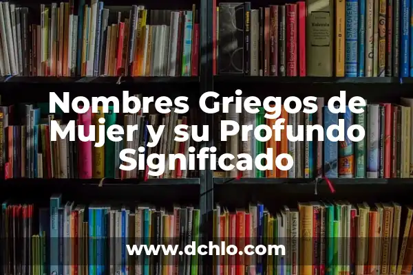 Nombres de los Dioses Griegos en Romano: Guía Completa 3 Nombres Griegos de Mujer y su Profundo Significado