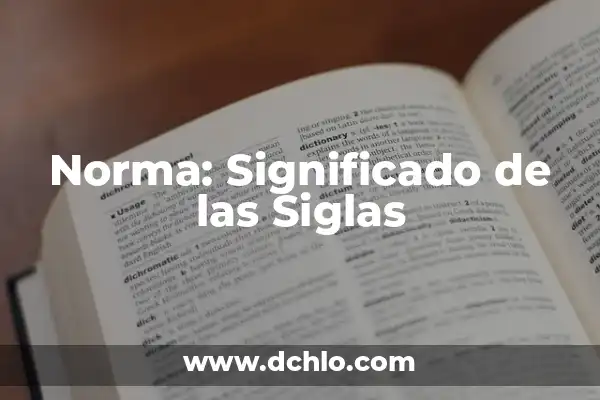 El Significado del Nombre de Norma 5 Norma: Significado de las Siglas