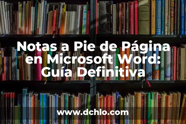 ¿Qué es un Pie de Página? - Definición y Ejemplos 3 Notas a Pie de Página en Microsoft Word: Guía Definitiva