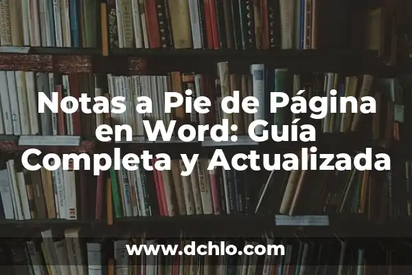 ¿Qué es un Pie de Página? - Definición y Ejemplos 6 Notas a Pie de Página en Word: Guía Completa y Actualizada
