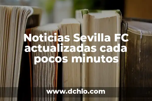 El Tiempo 14 Días en España: Predicciones y Pronósticos Climáticos 3 Noticias Sevilla FC actualizadas cada pocos minutos