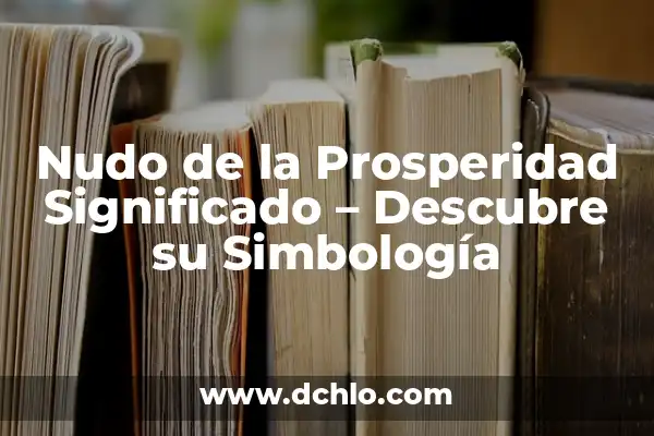 Introducción a la Prosperidad 8 Nudo de la Prosperidad Significado – Descubre su Simbología
