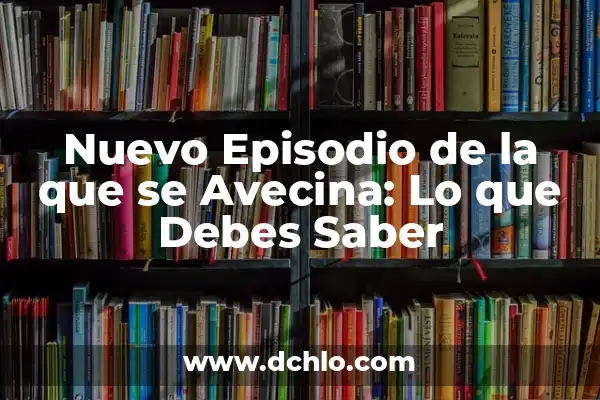 Leo de la Que Se Avecina: Significado y Análisis de la Expresión 3 Nuevo Episodio de la que se Avecina: Lo que Debes Saber