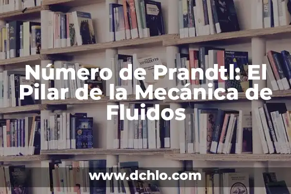 Mecanografía - El Arte de la Escritura Mecánica 4 Número de Prandtl: El Pilar de la Mecánica de Fluidos
