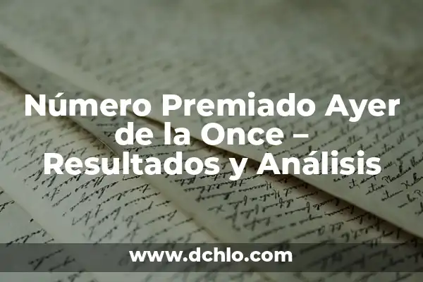 ¿Cuál fue el número de la once premiado de ayer? - Resultados de la lotería 8 Número Premiado Ayer de la Once – Resultados y Análisis