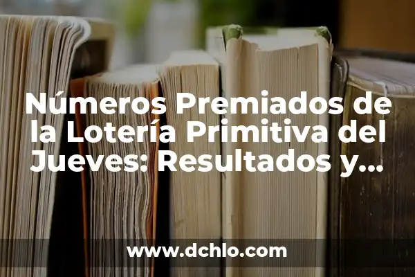 Números Premiados de la Primitiva de Ayer Sábado - Resultados y Análisis 6 Números Premiados de la Lotería Primitiva del Jueves: Resultados y Análisis
