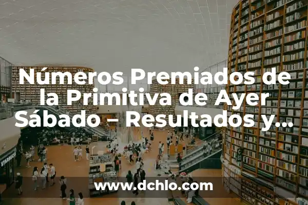 Números Premiados de la Primitiva de Ayer Sábado - Resultados y Análisis