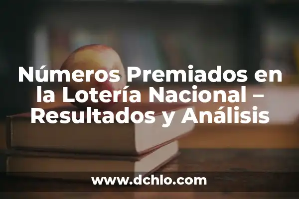 Números Premiados de la Primitiva de Ayer Sábado - Resultados y Análisis 7 Números Premiados en la Lotería Nacional – Resultados y Análisis