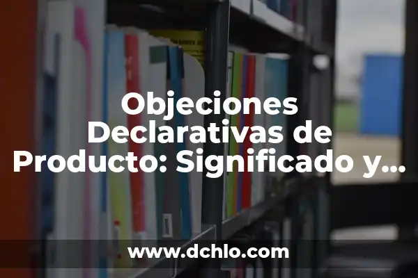 Significado de Tarada: Un Viaje a Través de la Suerte y la Estrategia 6 Objeciones Declarativas de Producto: Significado y Relevancia en la Estrategia Comercial