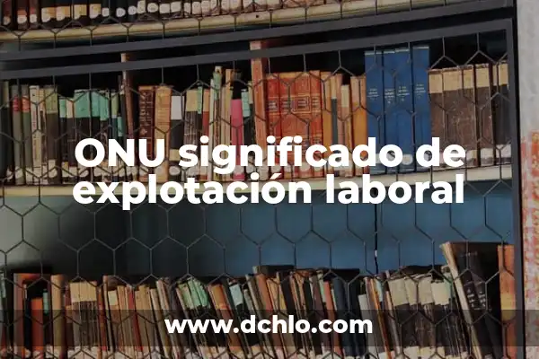 Cifras significativas del número Pi: Todo lo que debes saber 6 ONU significado de explotación laboral