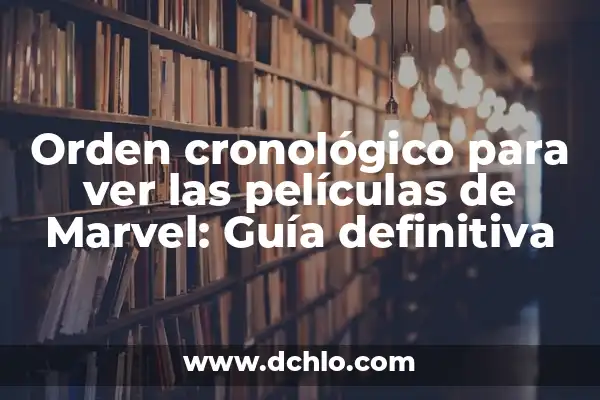 Ver One Piece en línea: Guía Completa para Disfrutar de la Serie de Anime 5 Orden cronológico para ver las películas de Marvel: Guía definitiva