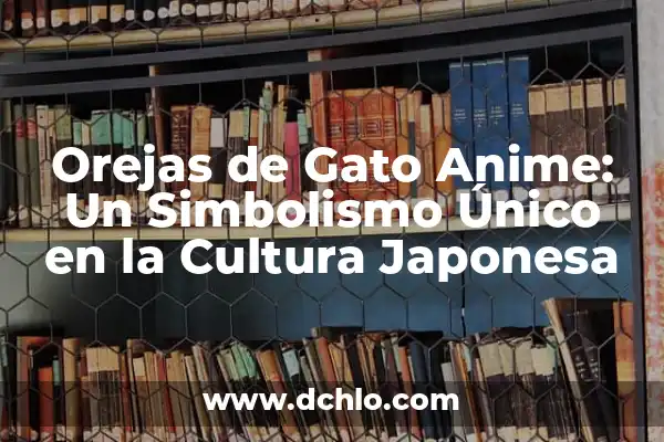 El Significado de Susano en la Mitología Japonesa 4 Orejas de Gato Anime: Un Simbolismo Único en la Cultura Japonesa