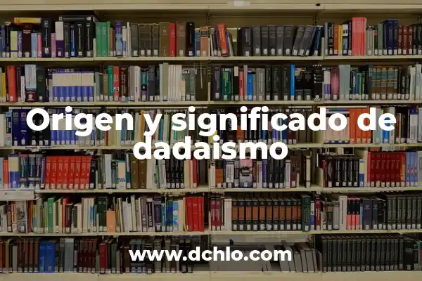 El Significado del Nombre Cataleya 3 Origen y significado de dadaismo