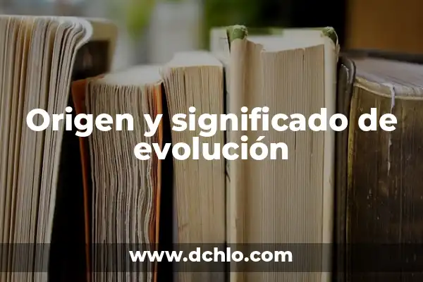 El Origen y Evolución del Concepto de Cultura 5 Origen y significado de evolución