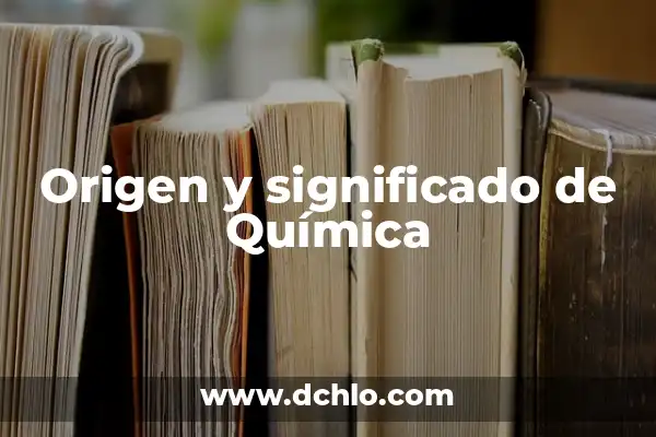 El Significado de Química Agrícola: Una Guía Completa 6 Origen y significado de Química