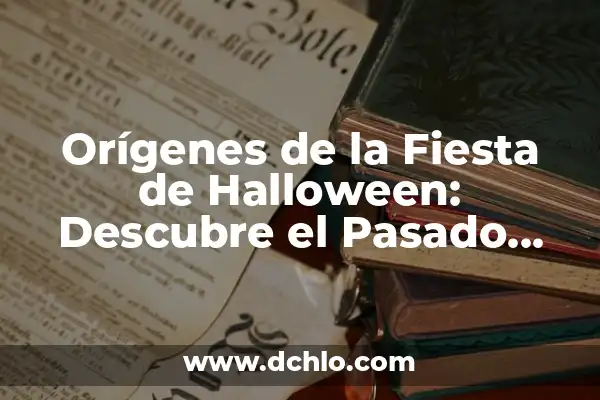 30 Ideas para Hacer una Calabaza de Halloween Única y Espeluznante 7 Orígenes de la Fiesta de Halloween: Descubre el Pasado Espeluznante de este Día de Celebración