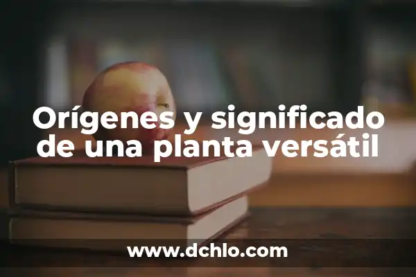 Significado de la Palabra Incensario: Orígenes y Usos 6 Orígenes y significado de una planta versátil