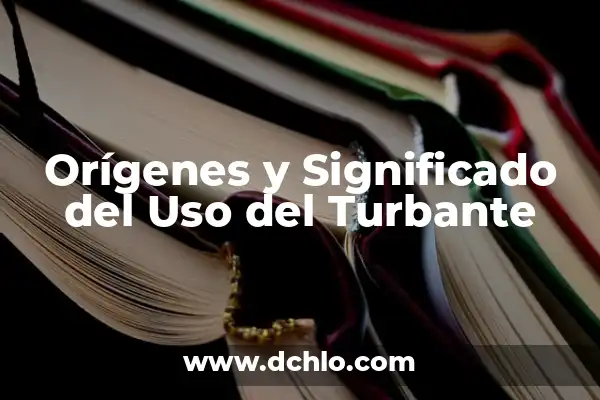 Significado de la Palabra Incensario: Orígenes y Usos 5 Orígenes y Significado del Uso del Turbante