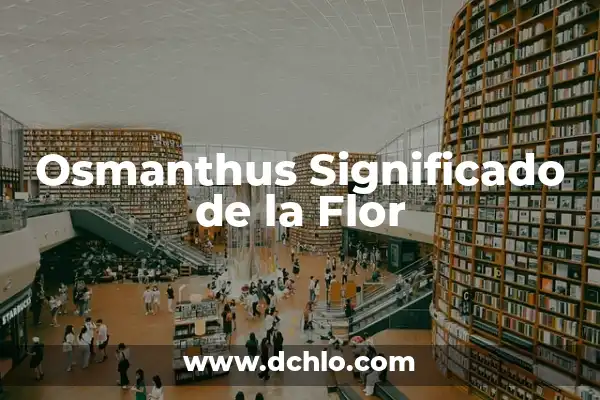 Significado de la Flor de Cempasúchil 3 Osmanthus Significado de la Flor